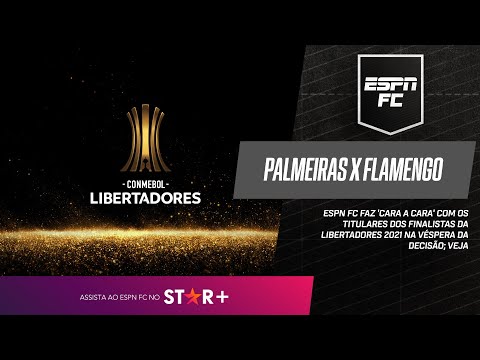 PALMEIRAS X FLAMENGO NA FINAL DA LIBERTADORES: ESPN FC FAZ 'CARA A CARA'; VEJA SELEÇÃO