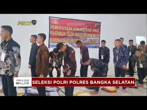 PRESISI UPDATE : SELEKSI ANGGOTA POLRI DI POLRES BANGKA SELATAN 25/04/2024 08.00