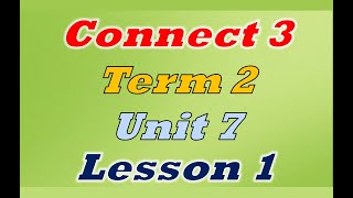 Connect 3 unit 7 lesson 1 كونكت 3 الصف الثالث الابتدائي ترم ثاني لغة انجليزية المنهج الجديد