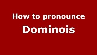 How to pronounce Dominois