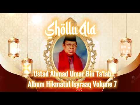 Shollu Ala - Volume 7 Album Hikmatul IsyraaQ  ( Ustad Ahmad Umar Bin Ta'lab )