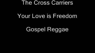 The Cross Carriers- Your Love is Freedom
