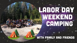 LABOR DAY CAMPING WITH FAMILY AND FRIENDS