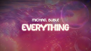 michael bublé ✨ everything ✨ ~ lyrics