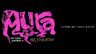 Aura: Um curta perdido e multicolorido