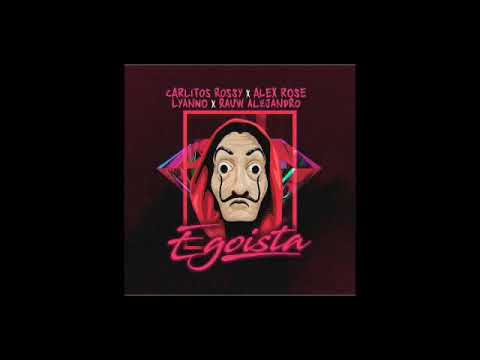 Alex Rose, Carlitos Rossy Ft Lyanno y Rauw Alejandro - Egoista ( Audio Oficial )