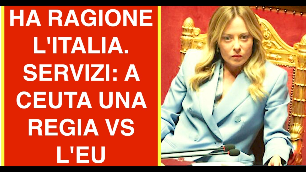 HA RAGIONE L'ITALIA. SERVIZI SEGRETI: A CEUTA UNA REGIA VS L'EUROPA E  IS UOI CONFINI