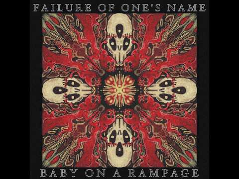 BABY ON A RAMPAGE – Failure of One’s Name