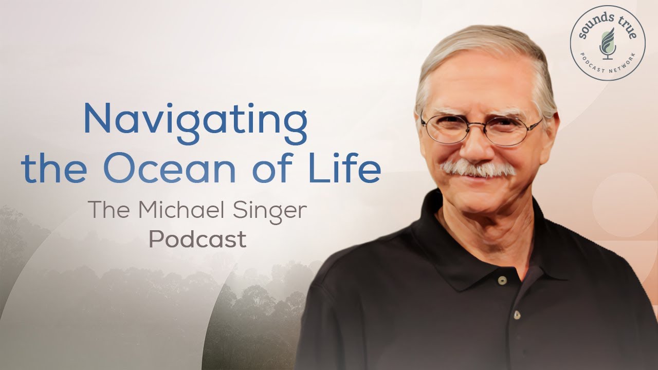Navigating the Ocean of Life | The Michael Singer Podcast