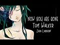 「Nightcore」→ Now You're Gone ♪ (Tom Walker // Zara Larsson) LYRICS ✔︎ 「Nightcore」→ Now You're Gone ♪ (Tom Walker // Zara Larsson) LYRICS ✔︎