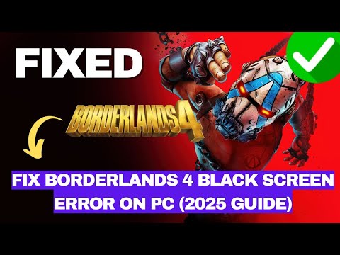 Fix Borderlands 4 Black Screen Error on PC (2025 Guide)