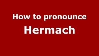 How to pronounce Hermach