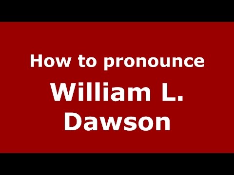 How to pronounce William L. Dawson (American English/US)  - PronounceNames.com
