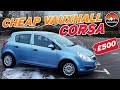 I BOUGHT A CHEAP VAUXHALL CORSA FOR 500