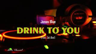 Jonas Blue - Drink To You Feat. Zak Abel (Lyrics)
