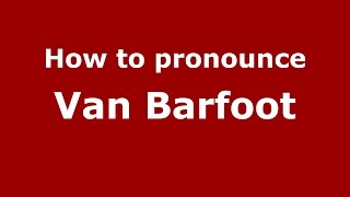 How to pronounce Van Barfoot