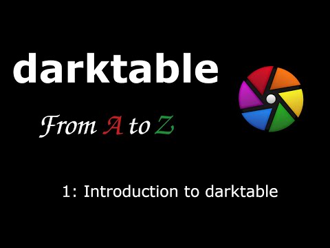 darktable from A to Z: 1 - Introduction to darktable