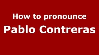 How to pronounce Pablo Contreras