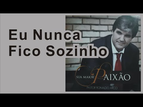 Eu Nunca Fico Sozinho ~ Ronaldo Arco ~ CD Sua Maior Paixão
