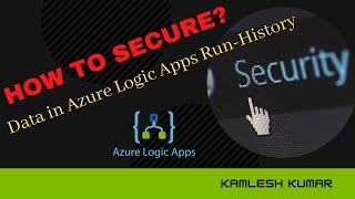 Azure Logic Apps - Secure Azure Logic Apps Data in run history
