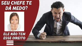 MEU CHEFE / SUPERIOR É ABUSIVO E TÓXICO