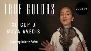 True Colors XO Cupid, Maya Avedis cover by Juliette Safavi