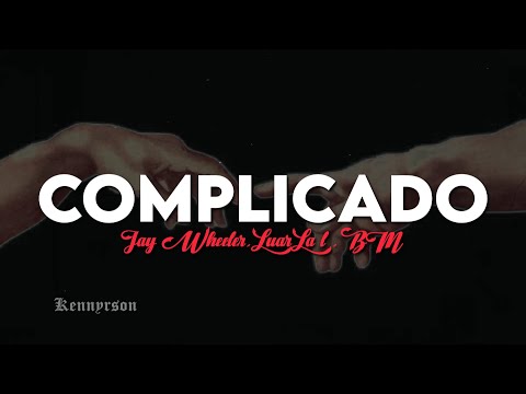 COMPLICADO | JAY WHEELER, LUAR LA L, BM (LETRA)