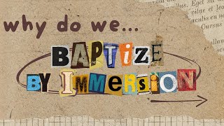 Why Do We... Baptize By Immersion?