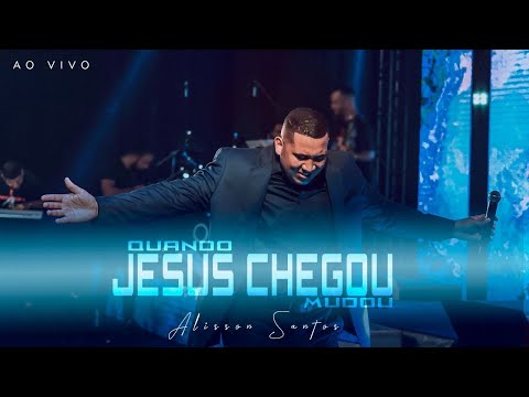Quando Jesus Chegou Mudou - Alisson Santos
