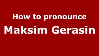 How to pronounce Maksim Gerasin