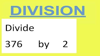 Divide     376      by     2