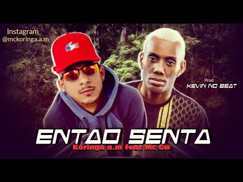 KORINGA A.M Feat. MC GW - ENTÃO SENTA (Prod. KEVIN NO BEAT)