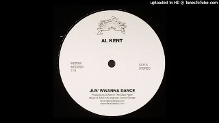 Al Kent - Jus' Wwanna Dance