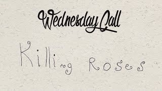 Wednesday Call - Killing Roses video