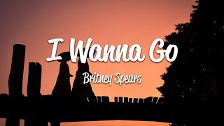 Britney Spears - I Wanna Go (Lyrics)