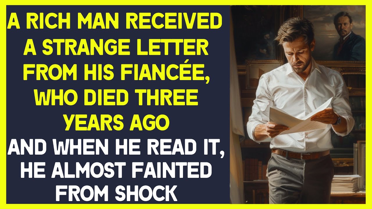 A rich man received a letter from his fiancée, who died 3 years ago, and almost fainted from shock