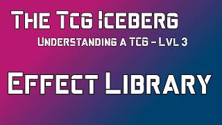Understanding a TCG - Iceberg lvl 3 - Effect Library