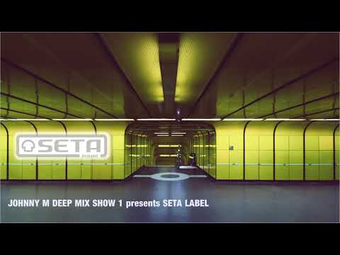 Johnny M Deep Mix Show 1 presents Seta Label | 2018 Deep House Set