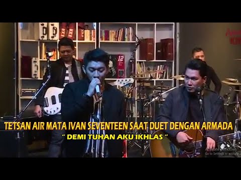 BAPER!! IVAN SEVETEEN MENETESKAN AIRMATA SAAT NYANYI BARENG ARMADA - DEMI TUHAN, AKU IHKLAS