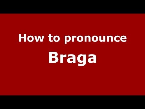 How to pronounce Braga