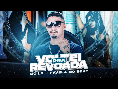 VOLTEI PRA REVOADA - MC L9 E FAVELA NO BEAT