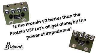 Video thumbnail for Is the Protein V2 better than the Protein V3? Let's all get along by the power of impedance! by Browne Amplification