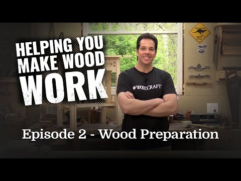 Helping You Make Wood Work : Episode 2 - Wood Preparation