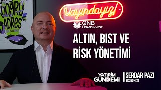 QNB Finansinvest Yatırım Gündemi | Altın, BIST ve Risk Yönetimi