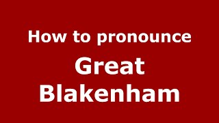 How to pronounce Great Blakenham