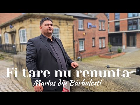 Marius din Bărbulesti- Fi tare nu renunța