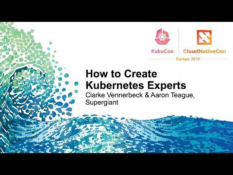 How to Create Kubernetes Experts - Clarke Vennerbeck & Aaron Teague, Supergiant