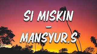 Download lagu Si Miskin - Mansyur.S - Lyrics mp3