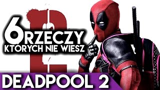 6 rzeczy, których nie wiesz - DEADPOOL 2 | Dafuq