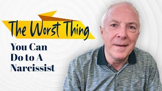 The Worst Thing You Can Do To A Narcissist